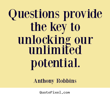 Diy picture quotes about inspirational - Questions provide the key to unlocking our unlimited..
