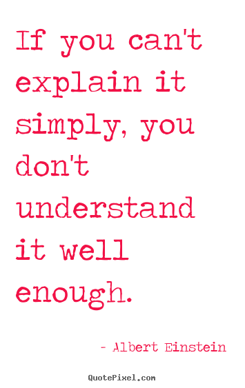 Inspirational quote - If you can't explain it simply, you don't..