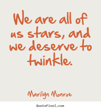 Quotes about inspirational - We are all of us stars, and we deserve to..