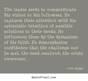 The leader seeks to communicate his vision.. John Haggai best inspirational quotes