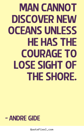 How to design image quote about inspirational - Man cannot discover new oceans unless he has the courage to lose..