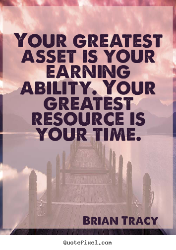Inspirational quotes - Your greatest asset is your earning ability. your greatest..