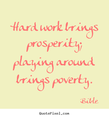 Quotes about inspirational - Hard work brings prosperity; playing around brings..