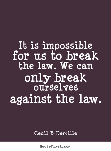 Quotes about inspirational - It is impossible for us to break the law. we can only break..