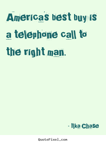 Quote about inspirational - America's best buy is a telephone call to the right man.