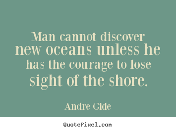Quotes about inspirational - Man cannot discover new oceans unless he..
