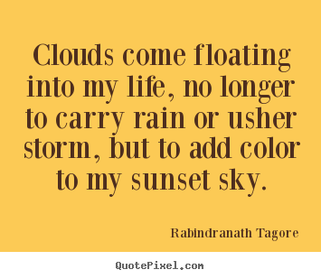 How to design picture quotes about inspirational - Clouds come floating into my life, no longer..