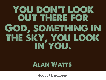 Make custom poster quotes about inspirational - You don't look out there for god, something..
