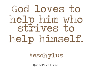 Create graphic picture quotes about inspirational - God loves to help him who strives to help himself.