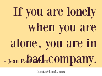 Quotes about inspirational - If you are lonely when you are alone, you are..
