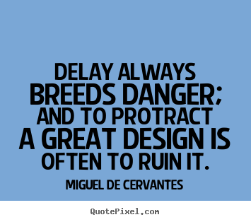 Create graphic photo quotes about inspirational - Delay always breeds danger; and to protract a great design..