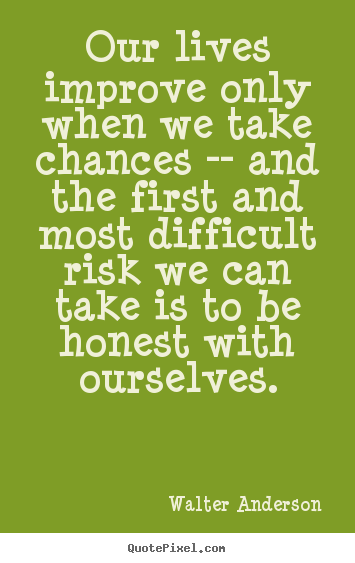 Quotes about inspirational - Our lives improve only when we take chances -- and the first and most..