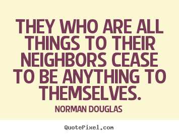 Quotes about inspirational - They who are all things to their neighbors..
