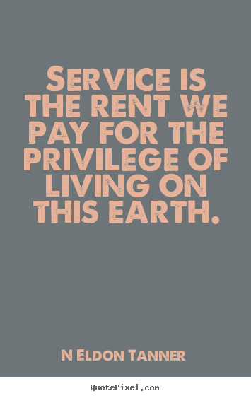 Create picture quotes about inspirational - Service is the rent we pay for the privilege of living..