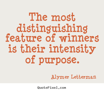 Alymer Letterman picture quote - The most distinguishing feature of winners is their intensity of.. - Inspirational quote