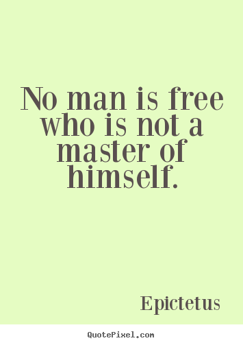 Quotes about inspirational - No man is free who is not a master of himself.