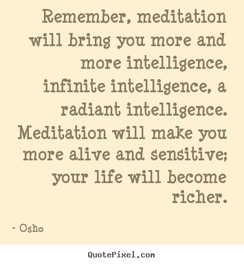 Inspirational quote - Remember, meditation will bring you more and more..