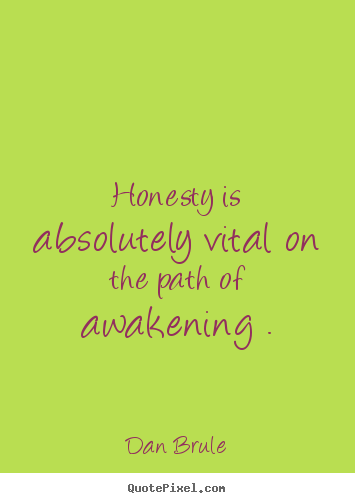 Create custom poster quotes about inspirational - Honesty is absolutely vital on the path of awakening .