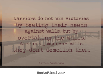 Carlos Castaneda picture quote - Warriors do not win victories by beating their.. - Inspirational quote