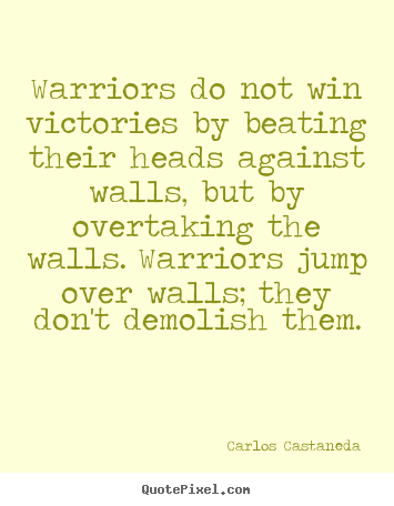 Quotes about inspirational - Warriors do not win victories by beating their heads against..