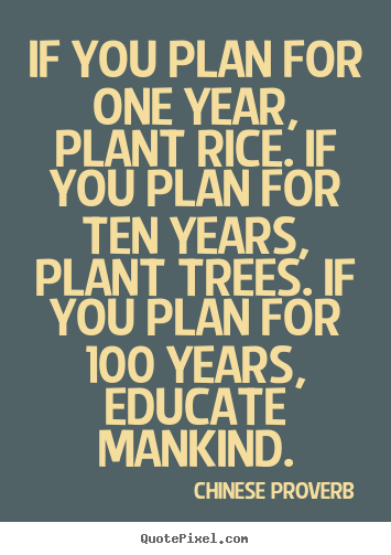 Chinese Proverb picture quotes - If you plan for one year, plant rice. if you.. - Inspirational quotes