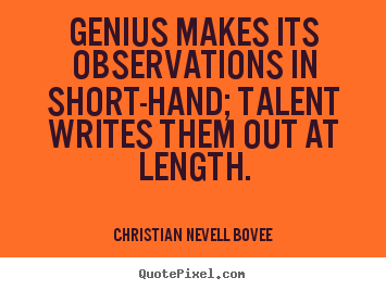 Quotes about inspirational - Genius makes its observations in short-hand; talent writes them..