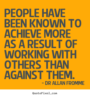Dr Allan Fromme poster quotes - People have been known to achieve more as a.. - Inspirational quotes