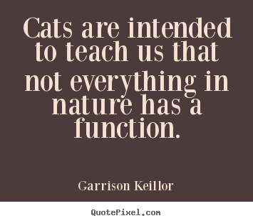 Inspirational quotes - Cats are intended to teach us that not everything..