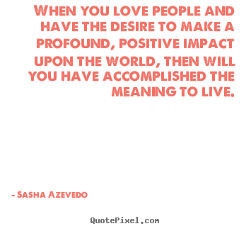 Quotes about inspirational - When you love people and have the desire to make..