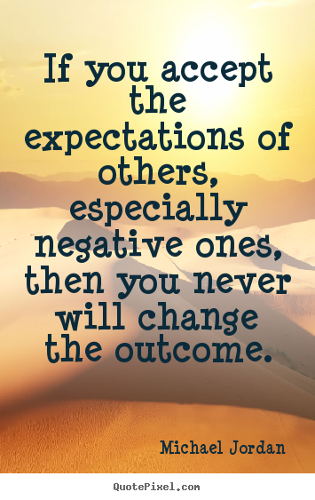 Make custom picture quotes about inspirational - If you accept the expectations of others, especially..
