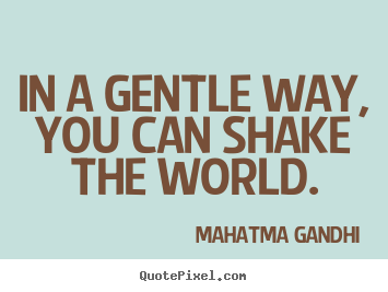 Quotes about inspirational - In a gentle way, you can shake the world.