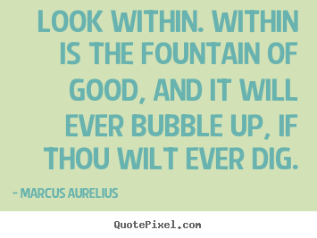 Inspirational quotes - Look within. within is the fountain of good, and..