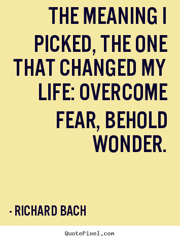 Create graphic picture quotes about inspirational - The meaning i picked, the one that changed my life: overcome..