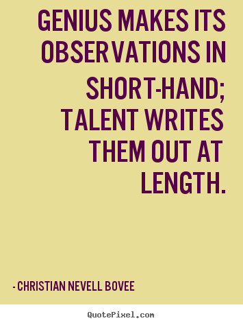 Genius makes its observations in short-hand;.. Christian Nevell Bovee popular inspirational quotes
