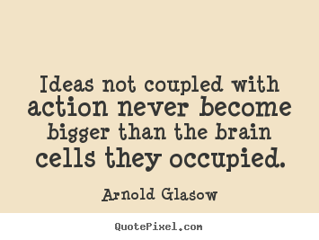 Make picture quotes about inspirational - Ideas not coupled with action never become bigger..