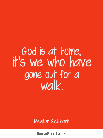 Inspirational quotes - God is at home, it's we who have gone out for a..