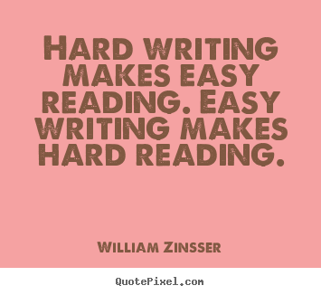 Quotes about inspirational - Hard writing makes easy reading. easy writing makes..