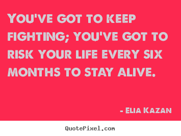 Quotes about inspirational - You've got to keep fighting; you've got to risk..