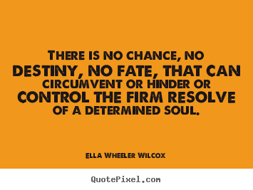 Quotes about inspirational - There is no chance, no destiny, no fate, that can circumvent..