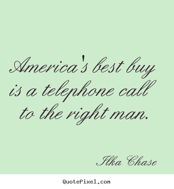 Inspirational quotes - America's best buy is a telephone call to the..
