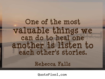 Make poster quote about inspirational - One of the most valuable things we can do to heal one another is listen..