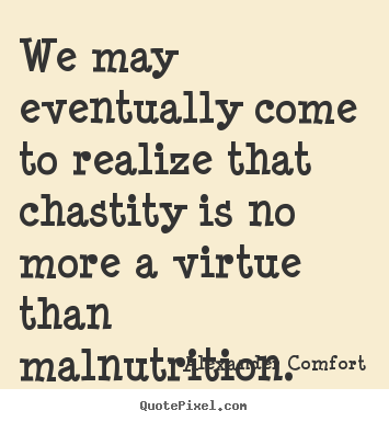 Inspirational quotes - We may eventually come to realize that chastity..