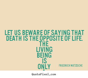 Make picture quotes about inspirational - Let us beware of saying that death is the opposite of life. the living..