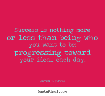 Jaren L. Davis picture quotes - Success is nothing more or less than being who you.. - Inspirational quotes