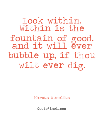 Create picture quotes about inspirational - Look within. within is the fountain of good, and..