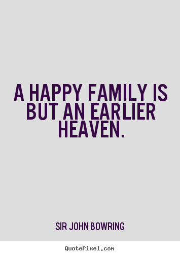 Quotes about inspirational - A happy family is but an earlier heaven.