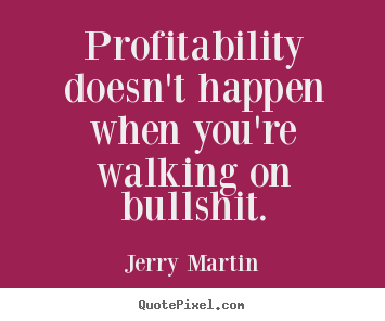 Quotes about inspirational - Profitability doesn't happen when you're..