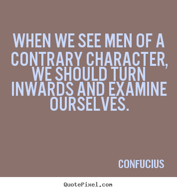 Quote about inspirational - When we see men of a contrary character, we should turn inwards..