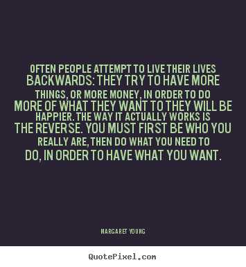Quotes about inspirational - Often people attempt to live their lives backwards:..