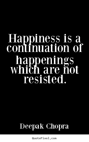 Design your own picture quotes about inspirational - Happiness is a continuation of happenings..